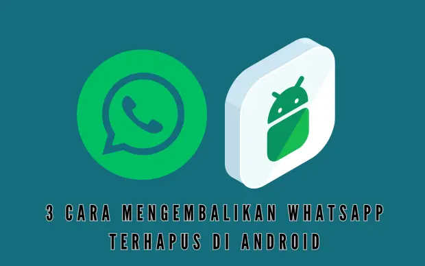 3 Cara Mengembalikan WhatsApp Terhapus di Android