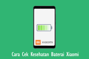 Cara Cek Kesehatan Baterai Xiaomi