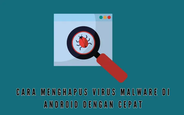 Cara Menghapus Virus Malware di Android dengan Cepat